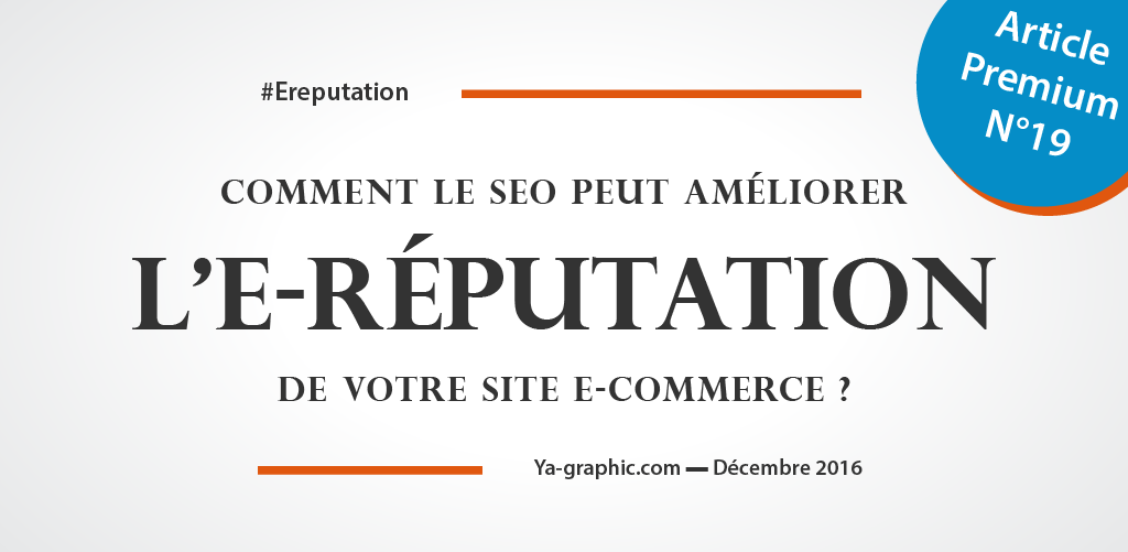 Ya-graphic - Article Premium n°19 : Améliorer l'E-réputation des sites E-commerce