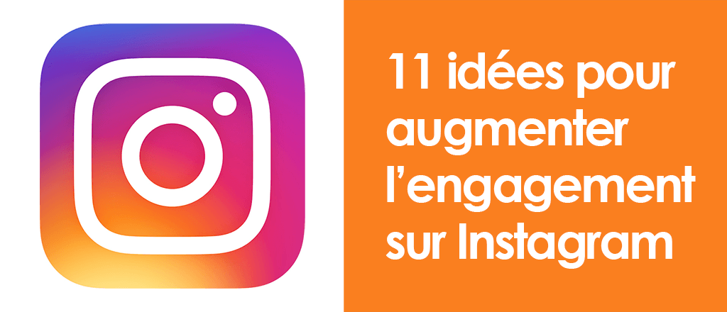 11 idées pour augmenter l'engagement dans Instagram