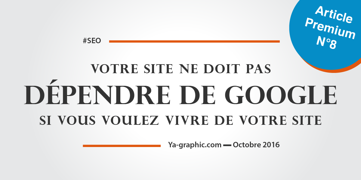 Ne pas dépendre de Google quand on veut vivre de son site