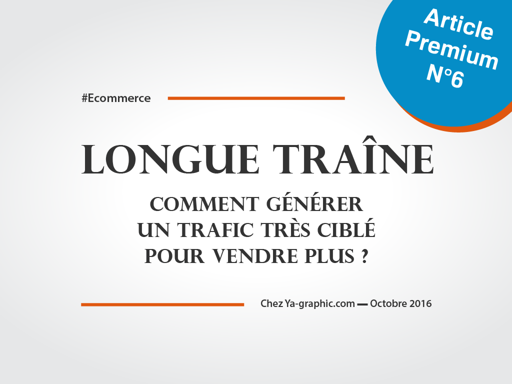 Longue Traîne : des idées pour générer un trafic très ciblé - chez Ya-graphic