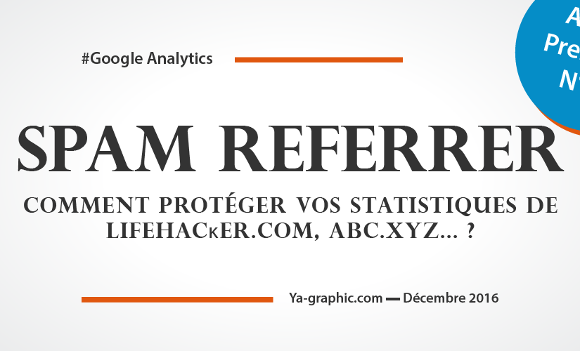 Comment protéger vos statistiques Google Analytics de lifehacĸer.com, abc.xyz... ? - Ya-graphic