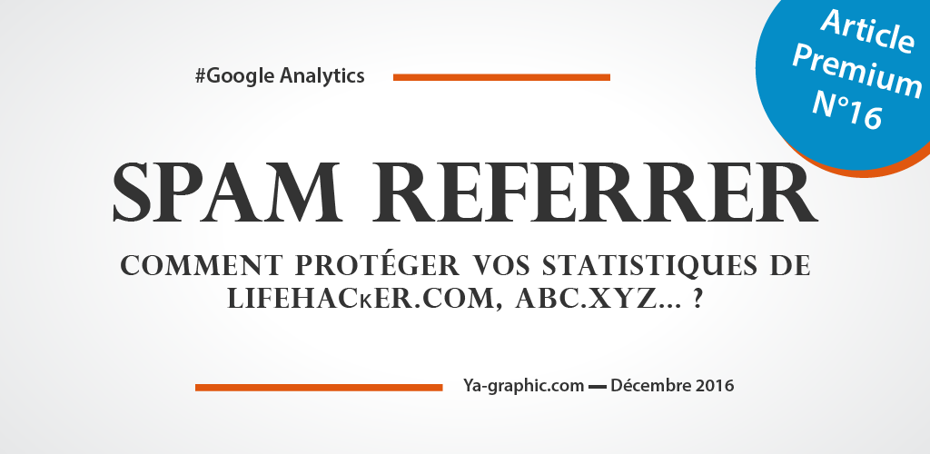 Comment protéger vos statistiques Google Analytics de lifehacĸer.com, abc.xyz... ? - Ya-graphic