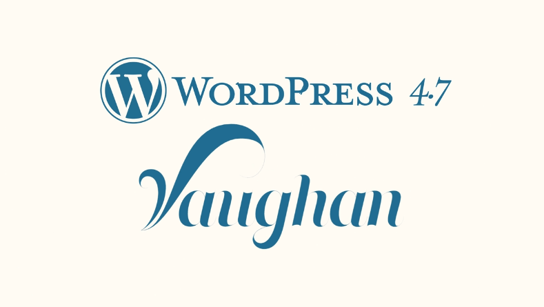 WordPress 4.7 "Vaughan"
