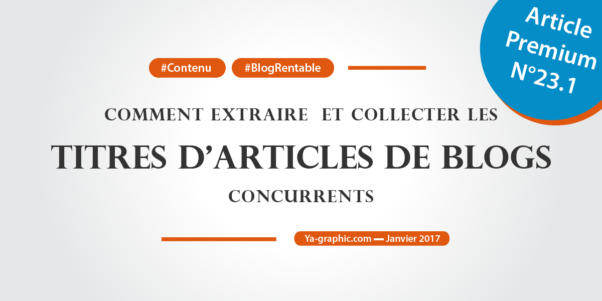 Ya-graphic : Comment extraire et collecter les titres d'articles de blogs concurrents