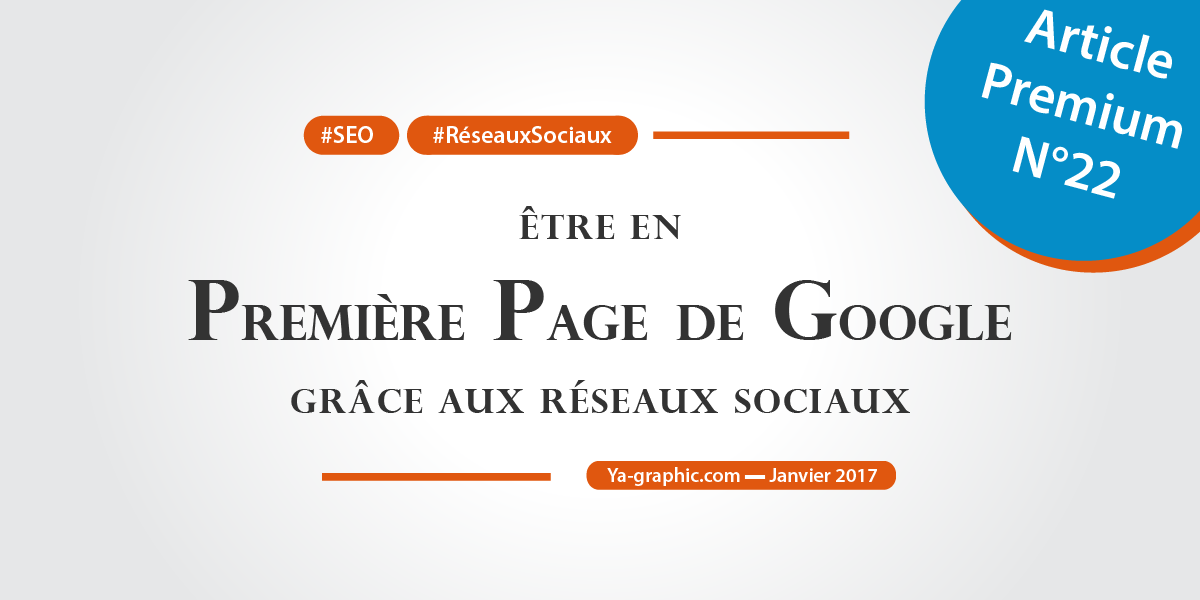 Première page de Google grâce aux réseaux sociaux (Article Premium chez Ya-graphic)