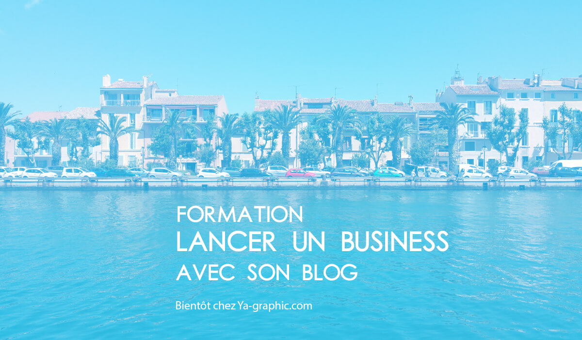 Formation vidéo chez Ya-graphic : Lancer un Business sur Internet avec un blog WordPress