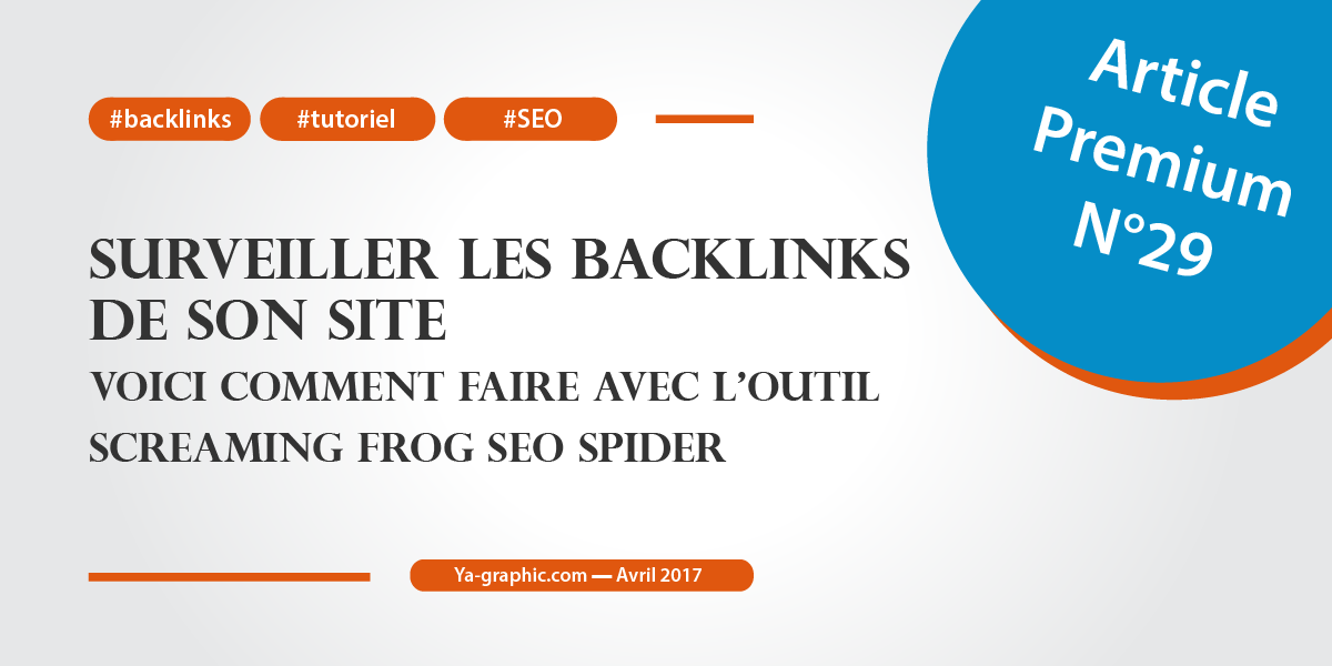 Article Premium n°29 : Comment surveiller ses backlinks avec l'outil Screaming Frog SEO Spider