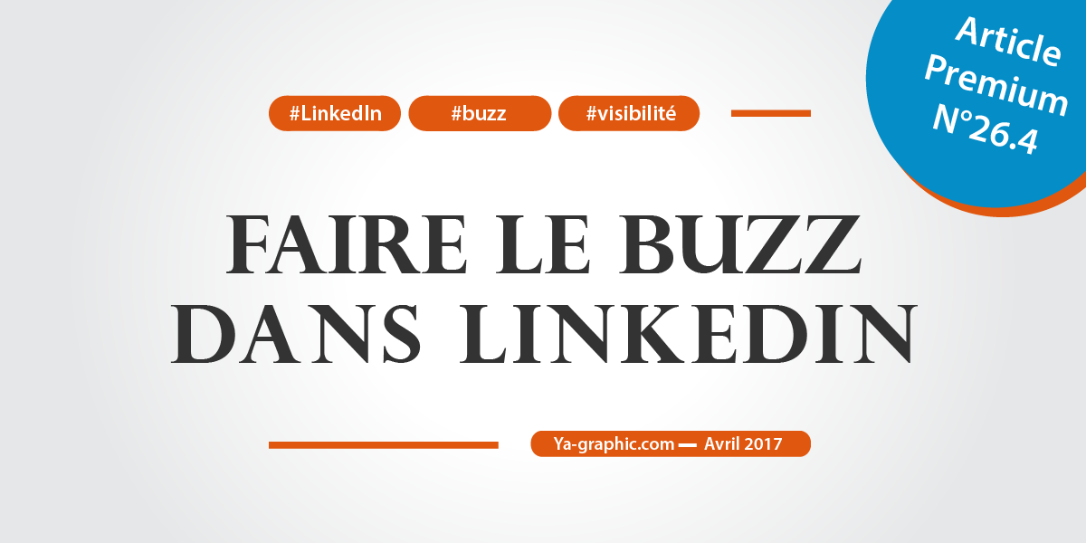 Comment faire le buzz dans LinkedIn (sans payer)