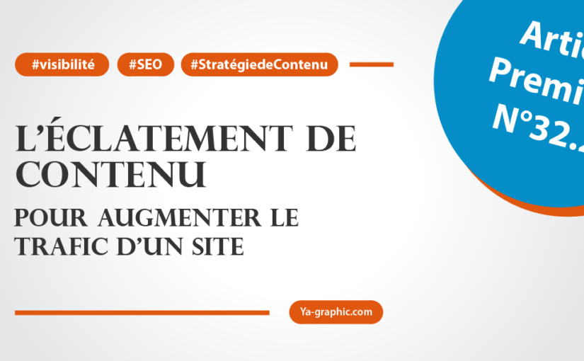 Stratégie de contenu : Éclatement de contenu pou augmenter le trafic d'un site