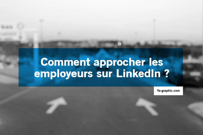 Comment approcher les employeurs sur LinkedIn ?