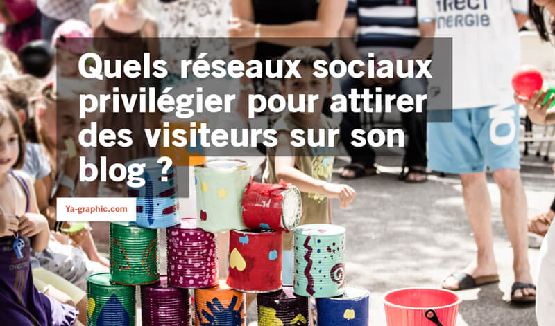 Quels réseaux sociaux privilégier pour attirer des visiteurs sur son blog ?