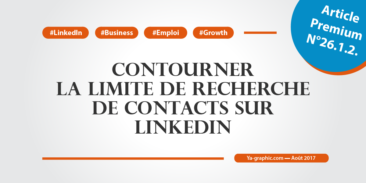 Article Premium n°26.1.2. - Comment contourner la limite de recherche des contacts sur LinkedIn