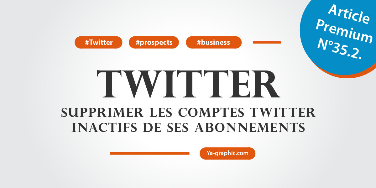 Comment supprimer les comptes Twitter inactifs de ses abonnements ?