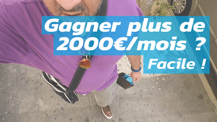 Gagner plus de 2000€/mois ? Facile !