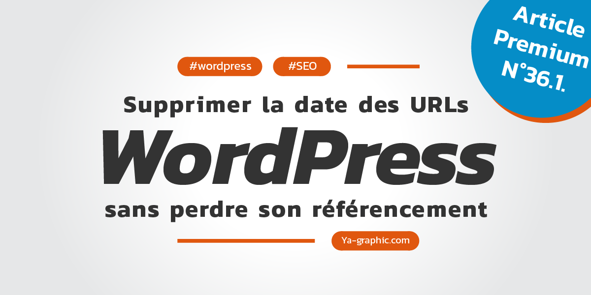 Supprimer la date des URLs de son site WordPress sans perdre son référencement naturel