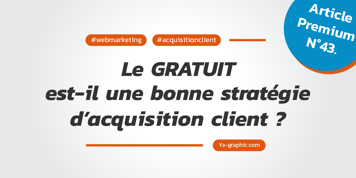 Webmarketing : Le gratuit comme stratégie d'acquisition client