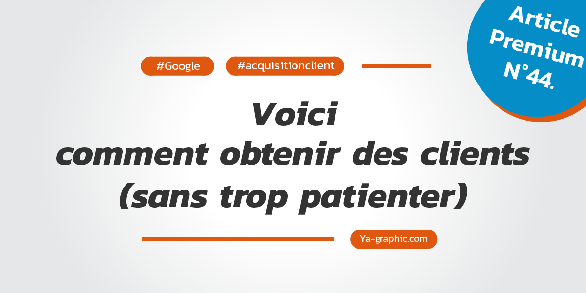 SEO Google : Voici comment obtenir des clients sans trop patienter