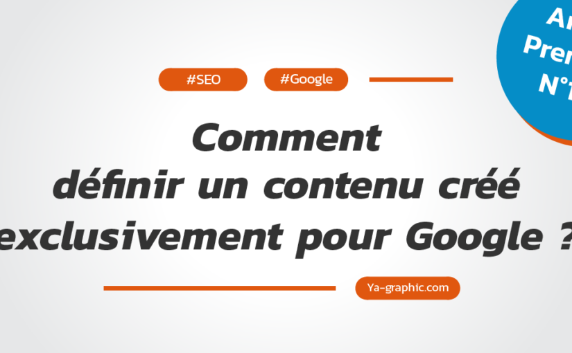 Qu'est-ce qu'un contenu créé exclusivement pour Google ?