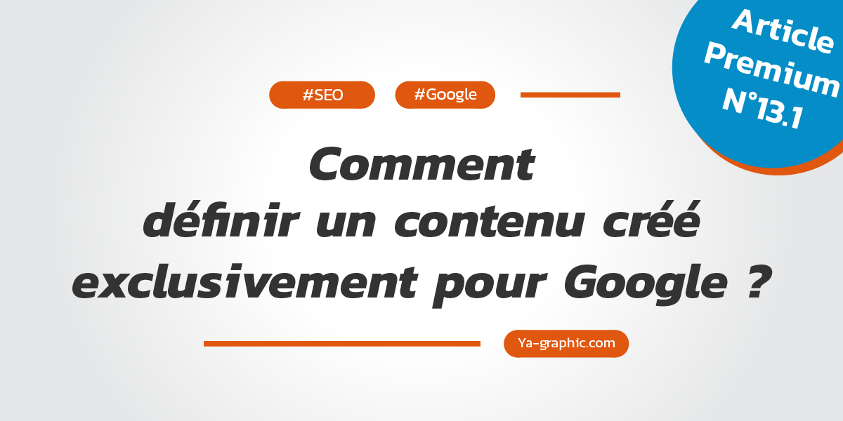 Qu'est-ce qu'un contenu créé exclusivement pour Google ?