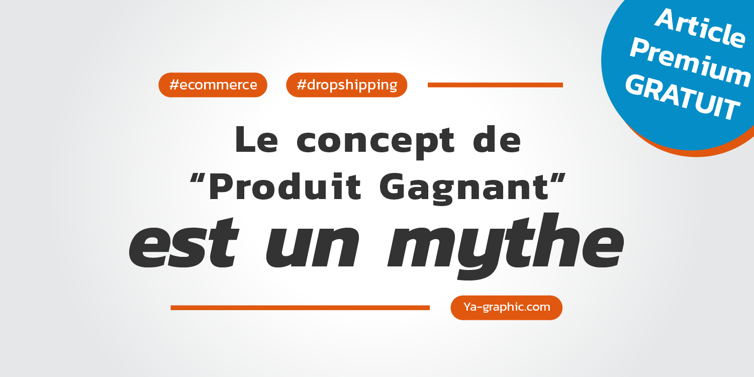 Article Premium gratuit : concept de Produit Gagnant en Dropshipping est un mythe